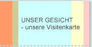 Gesicht - unsere Visitenkarte